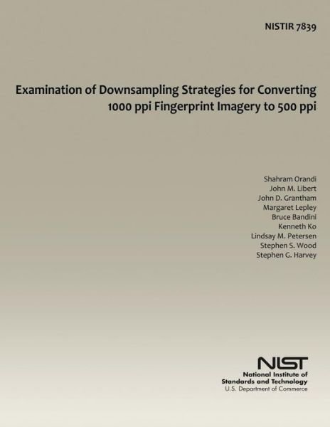 Cover for U S Department of Commerce · Examination of Downsampling Strategies for Converting 1000 Ppi Fingerprint Imagery to 500 Ppi (Paperback Book) (2014)