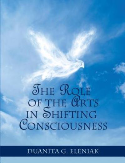 Cover for Duanita G Eleniak · The Role of the Arts in Shifting Consciousness (Paperback Book) (2010)