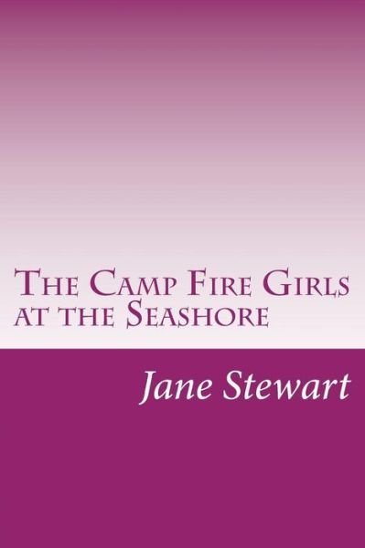 Cover for Jane L. Stewart · The Camp Fire Girls at the Seashore (Paperback Book) (2014)