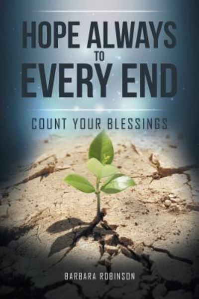 Hope Always to Every End - Barbara Robinson - Books - Authorhouse - 9781504984966 - March 23, 2016