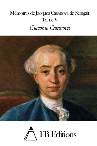 Cover for Giacomo Casanova · Memoires De J. Casanova De Seingalt - Tome V (Paperback Book) (2014)