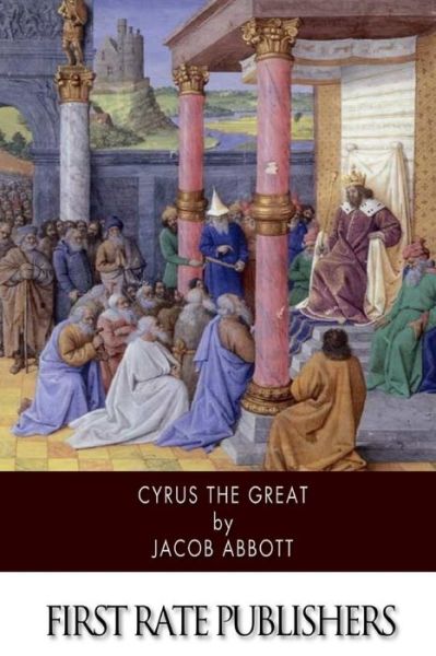 Cyrus the Great - Jacob Abbott - Bücher - Createspace - 9781505862966 - 31. Dezember 2014