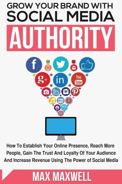 Cover for Max Maxwell · Grow Your Brand with Social Media Authority (Paperback Book) (2015)