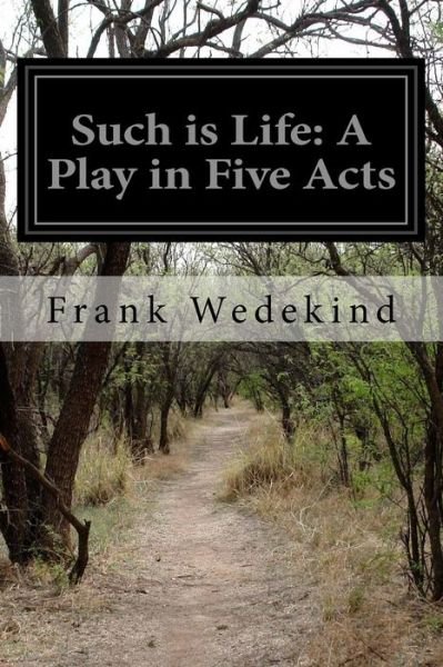 Cover for Frank Wedekind · Such is Life: a Play in Five Acts (Paperback Book) (2015)