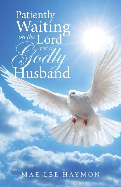 Cover for Mae Lee Haymon · Patiently Waiting on the Lord for a Godly Husband (Taschenbuch) (2016)
