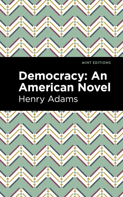 Democracy: An American Novel - Mint Editions - Henry Adams - Livres - Graphic Arts Books - 9781513290966 - 10 juin 2021