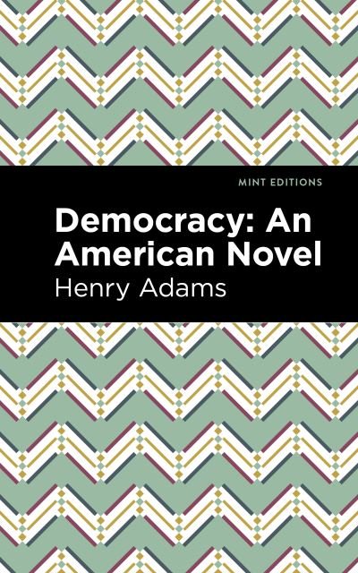 Cover for Henry Adams · Democracy: An American Novel - Mint Editions (Paperback Bog) (2021)