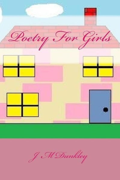 Cover for J M Dunkley · Poetry for Girls: Poetry That Rhymes (Paperback Book) (2015)