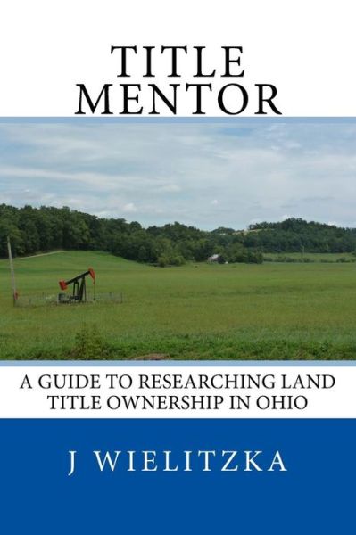 Cover for J Wielitzka · Title Mentor: a Guide to Researching Land Ownership in Ohio (Paperback Book) (2015)