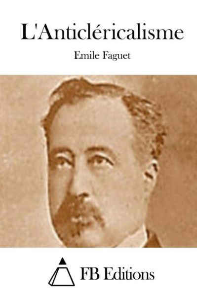 Cover for Emile Faguet · L'anticlericalisme (Paperback Book) (2015)