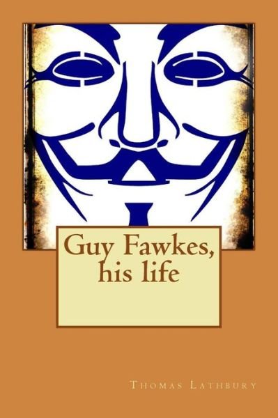 Cover for Thomas Lathbury · Guy Fawkes, His Life (Paperback Book) (2015)
