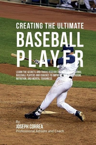 Cover for Correa (Professional Athlete and Coach) · Creating the Ultimate Baseball Player: Learn the Secrets and Tricks Used by the Best Professional Baseball Players and Coaches to Improve Your Athleti (Pocketbok) (2015)