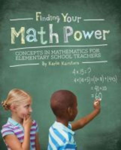 Finding your Math Power: Concepts in Mathematics for Elementary School Teachers - Karla Karstens - Books - Cognella, Inc - 9781516541966 - November 28, 2018