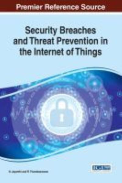 Cover for Security Breaches and Threat Prevention in the Internet of Things - Advances in Information Security, Privacy, and Ethics (Gebundenes Buch) (2017)
