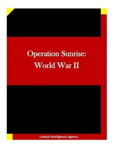 Cover for Central Intelligence Agency · Operation Sunrise (Paperback Book) (2015)