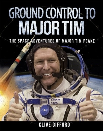 Ground Control to Major Tim: The Space Adventures of Major Tim Peake - Clive Gifford - Livres - Hachette Children's Group - 9781526300966 - 12 juillet 2018