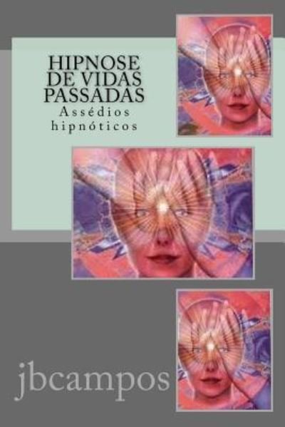Cover for Jb Batista Campos Campos · Hipnose de Vidas Passadas : Assédios hipnóticos (Paperback Bog) (2016)