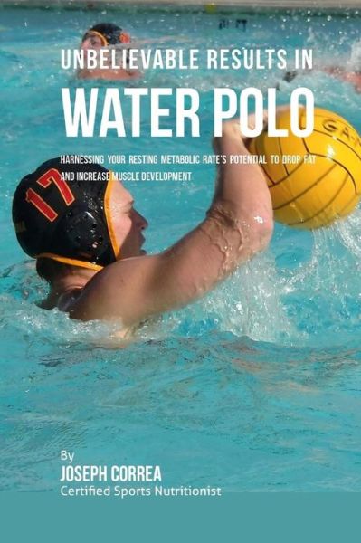 Cover for Correa (Certified Sports Nutritionist) · Unbelievable Results in Water Polo (Paperback Book) (2016)