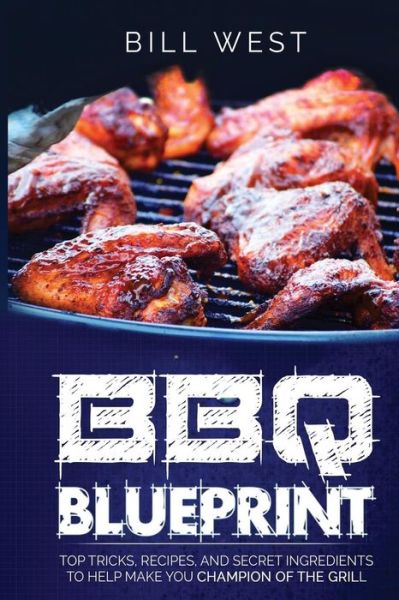 BBQ Blueprint - Bill West - Books - Createspace Independent Publishing Platf - 9781533425966 - May 25, 2016