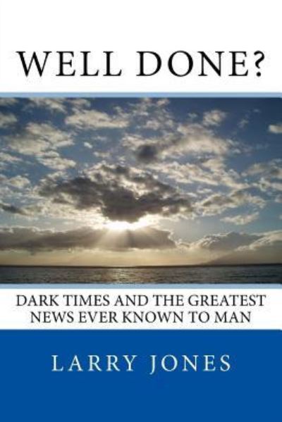 Well Done? - Larry Jones - Książki - Createspace Independent Publishing Platf - 9781537258966 - 18 listopada 2009