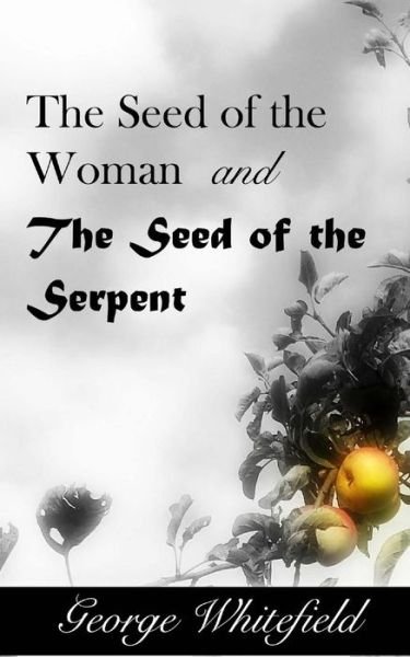 Cover for George Whitefield · The Seed of the Woman and the Seed of the Serpent (Paperback Book) (2016)