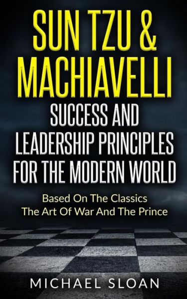 Cover for Michael Sloan · Sun Tzu &amp; Machiavelli Success And Leadership Principles : Based On The Classics The Art Of War And The Prince (Paperback Book) (2016)