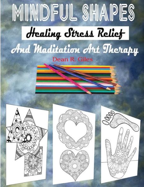 Cover for Dean R Giles · Mindful Shapes, Healing Stress Relief, and Meditation Art Therapy (Paperback Book) (2016)