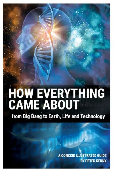 Cover for Peter Kenny · How Everything Came About : From Big Bang to Earth, Life and Technology (Paperback Book) (2017)