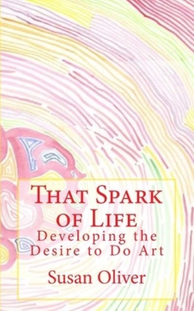 Cover for Susan Oliver · That Spark of Life - (Paperback Book) (2017)