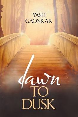 Cover for Yash Gaonkar · Dawn to Dusk (Paperback Book) (2018)