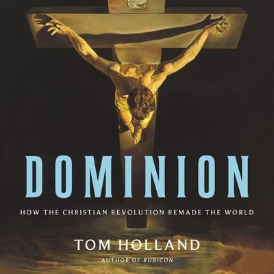 Cover for Tom Holland · Dominion How the Christian Revolution Remade the World (CD) (2019)