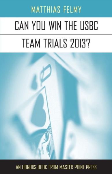 Can You Win the Usbc Team Trials 2013 - Matthias Felmy - Books - Master Point Press - 9781554947966 - June 25, 2014