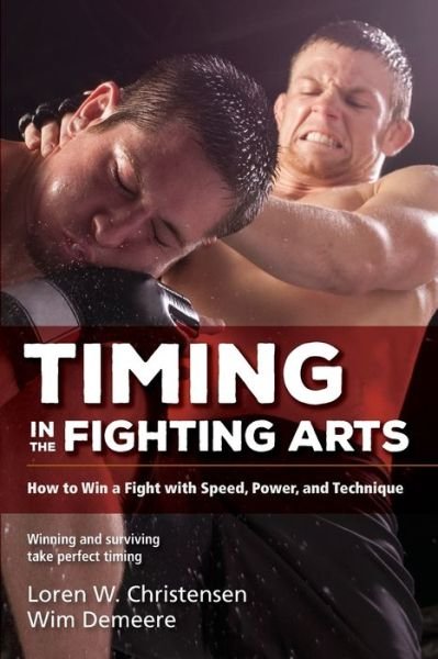 Cover for Loren W. Christensen · Timing in the Fighting Arts: How to Win a Fight with Speed, Power, and Technique (Paperback Book) [2 New edition] (2016)