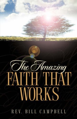 Cover for Bill Campbell · The Amazing Faith That Works (Pocketbok) (2004)