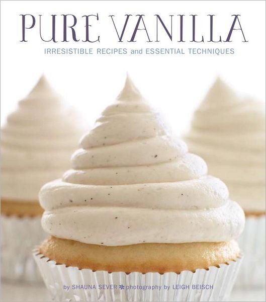 Cover for Shauna Sever · Pure Vanilla: Irresistible Recipes and Essential Techniques (Hardcover bog) (2012)