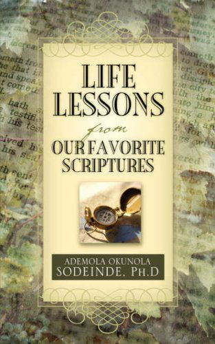 Cover for Ph.d Ademola Okunola Sodeinde · Life Lessons from Our Favorite Scriptures (Paperback Book) (2007)