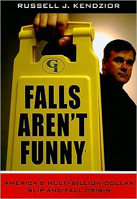 Cover for Russell J. Kendzior · Falls Aren't Funny: America's Multi-Billion Dollar Slip-and-Fall Crisis (Paperback Book) (2010)