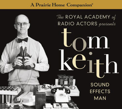 Cover for Garrison Keillor · Tom Keith: Sound Effects Man (A Prairie Home Companion) (Audiobook (CD)) [Unabridged,original Radio Broadcast; 1 Hour edition] (2012)