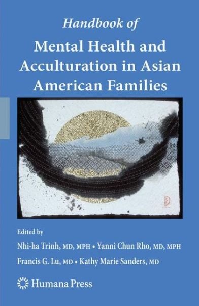 Handbook of Mental Health and Acculturation in Asian American Families - Current Clinical Psychiatry - Nhi-ha Trinh - Books - Humana Press Inc. - 9781617378966 - November 19, 2010