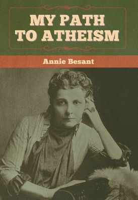 Cover for Annie Besant · My Path to Atheism (Hardcover Book) (2020)