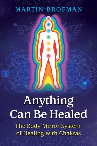 Cover for Martin Brofman · Anything Can Be Healed: The Body Mirror System of Healing with Chakras (Paperback Bog) [2nd Edition, New edition] (2019)