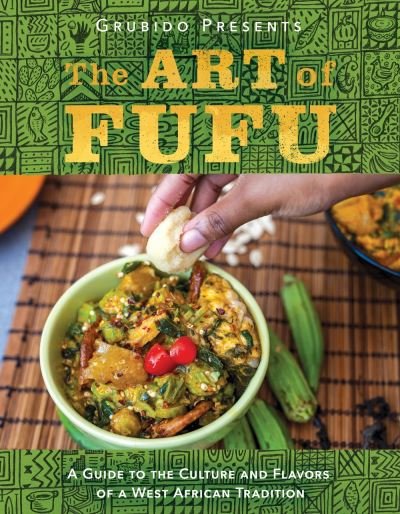 The Art of Fufu: A Guide to the Culture and Flavors of a West African Tradition - Grubido - Boeken - Greenleaf Book Group LLC - 9781626345966 - 3 augustus 2021