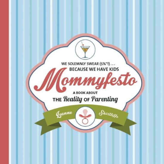 Cover for Leanne Shirtliffe · Mommyfesto: We Solemnly Swear ($%*!) . . . Because We Have Kids: A Book about the Reality of Parenting (Hardcover Book) (2014)