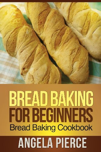 Cover for Angela Pierce · Bread Baking for Beginners: Bread Baking Cookbook (Pocketbok) (2013)