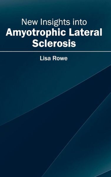 Cover for Lisa Rowe · New Insights into Amyotrophic Lateral Sclerosis (Hardcover Book) (2015)