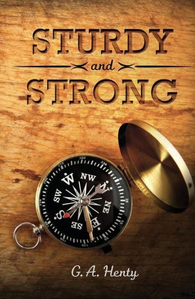 Cover for G. A. Henty · Sturdy and Strong: or How George Andrews Made His Way (Pocketbok) (2014)