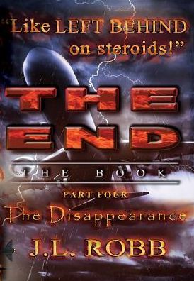 Cover for J.l. Robb · The End: the Book : Part Four: the Disappearance (Hardcover Book) (2014)