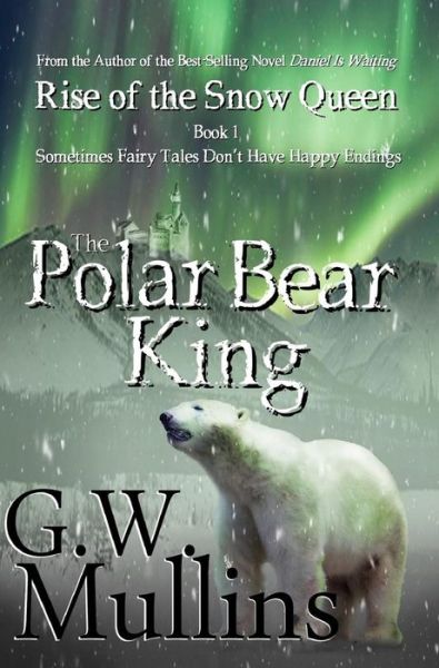 Cover for G W Mullins · Rise Of The Snow Queen Book One: The Polar Bear King - Rise of the Snow Queen (Hardcover Book) (2017)