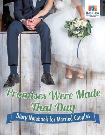 Promises Were Made That Day Diary Notebook for Married Couples - Planners & Notebooks Inspira Journals - Książki - Inspira Journals, Planners & Notebooks - 9781645212966 - 1 lutego 2019