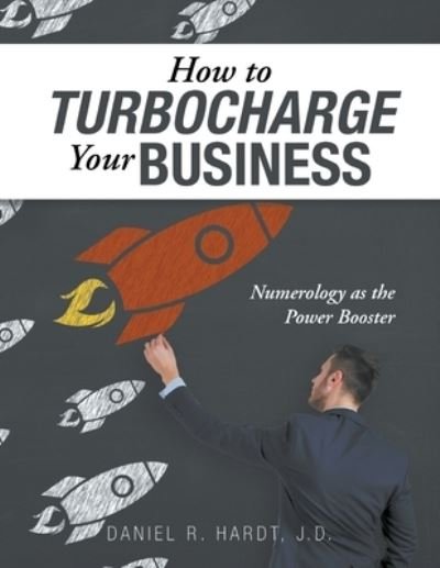 Cover for Daniel R Hardt J D · How to Turbocharge Your Business: Numerology As the Power Booster (Paperback Book) (2020)